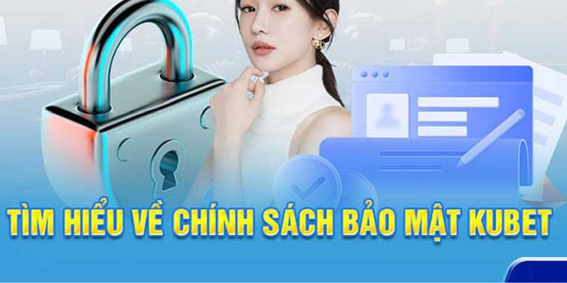 Thông tin tổng quan về chính sách bảo mật do Kubet77 cung cấp