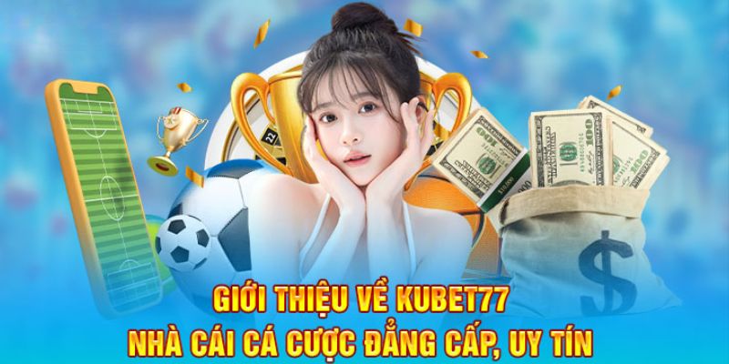 Tìm hiểu chung về nhà cái hàng đầu Kubet77