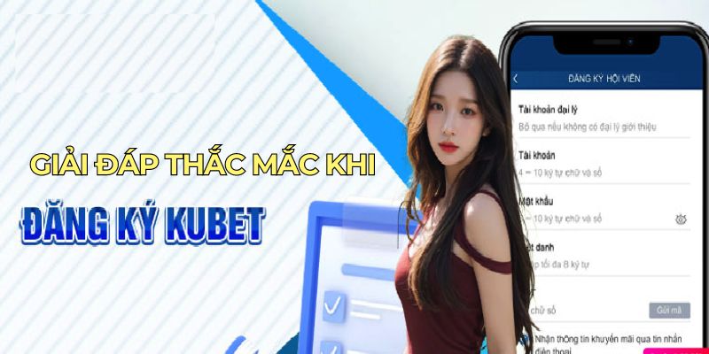 Giải đáp thắc mắc khi đăng ký KUBET