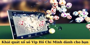 Khái quát xổ số Vip Hồ Chí Minh dành cho bạn