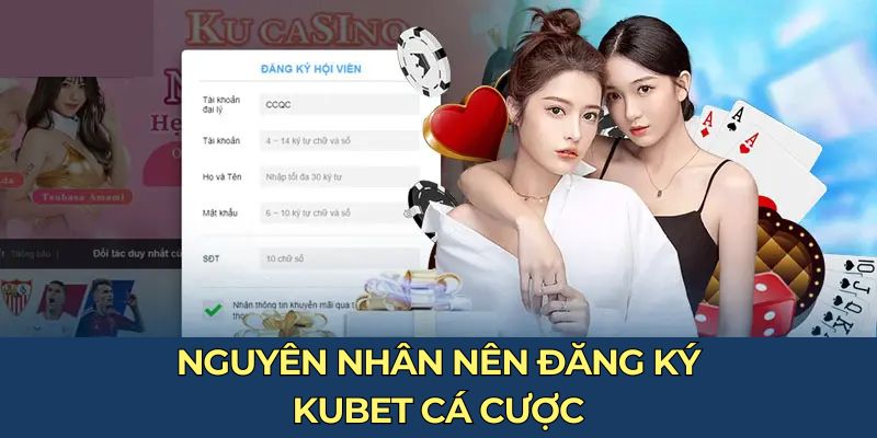 Nguyên nhân nên đăng ký KUBET cá cược