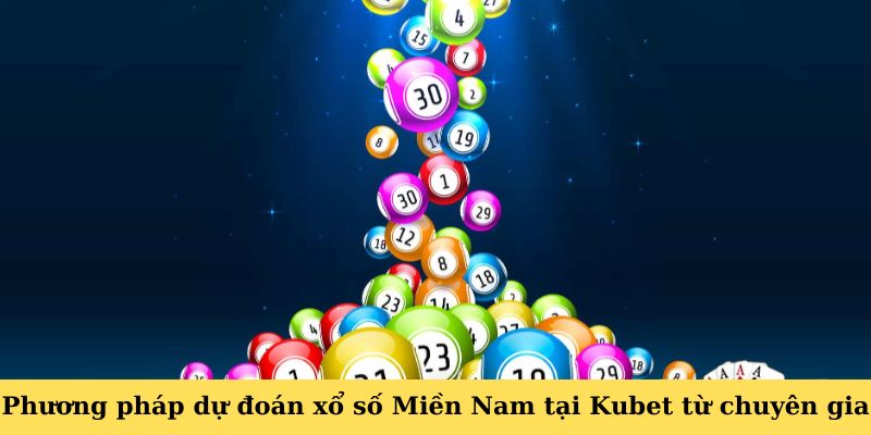 Phương pháp dự đoán xổ số Miền Nam tại Kubet từ chuyên gia