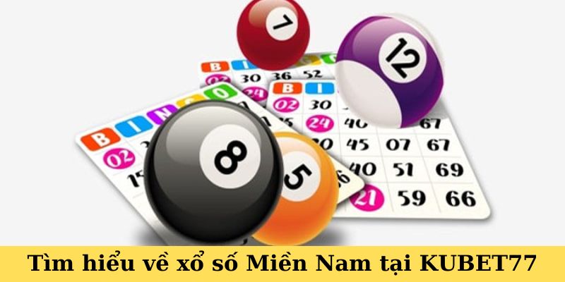 Tìm hiểu về xổ số Miền Nam tại KUBET77