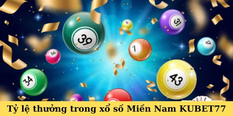 Tỷ lệ thưởng trong xổ số Miền Nam KUBET77